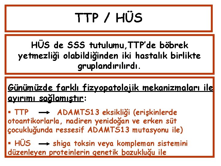 TTP / HÜS de SSS tutulumu, TTP’de böbrek yetmezliği olabildiğinden iki hastalık birlikte gruplandırılırdı.
