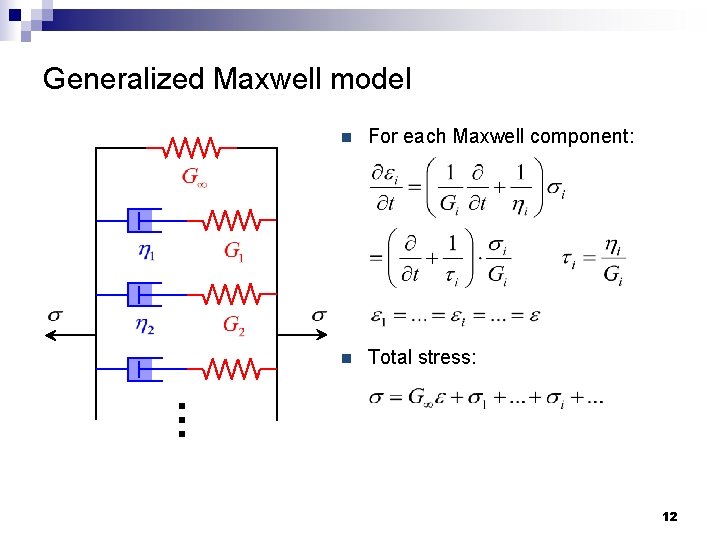 Generalized Maxwell model n For each Maxwell component: n Total stress: … 12 