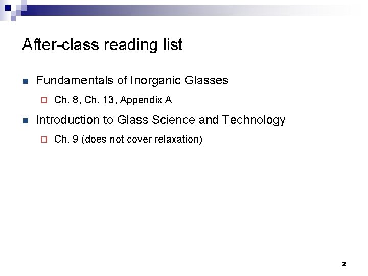 After-class reading list n Fundamentals of Inorganic Glasses ¨ n Ch. 8, Ch. 13,