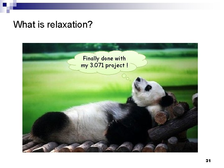 What is relaxation? Finally done with my 3. 071 project ! 31 