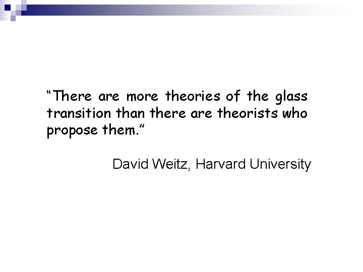 “There are more theories of the glass transition than there are theorists who propose