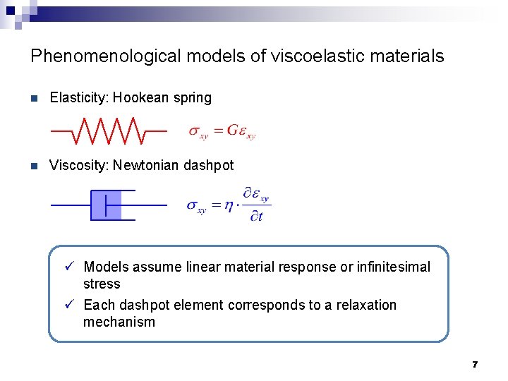 Phenomenological models of viscoelastic materials n Elasticity: Hookean spring n Viscosity: Newtonian dashpot ü