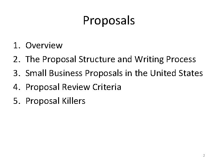 Proposals 1. 2. 3. 4. 5. Overview The Proposal Structure and Writing Process Small