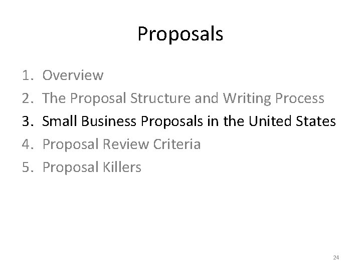 Proposals 1. 2. 3. 4. 5. Overview The Proposal Structure and Writing Process Small