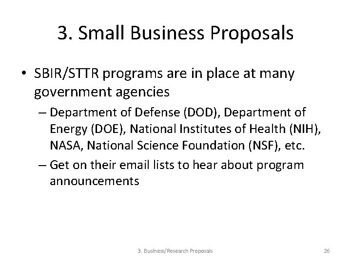 3. Small Business Proposals • SBIR/STTR programs are in place at many government agencies