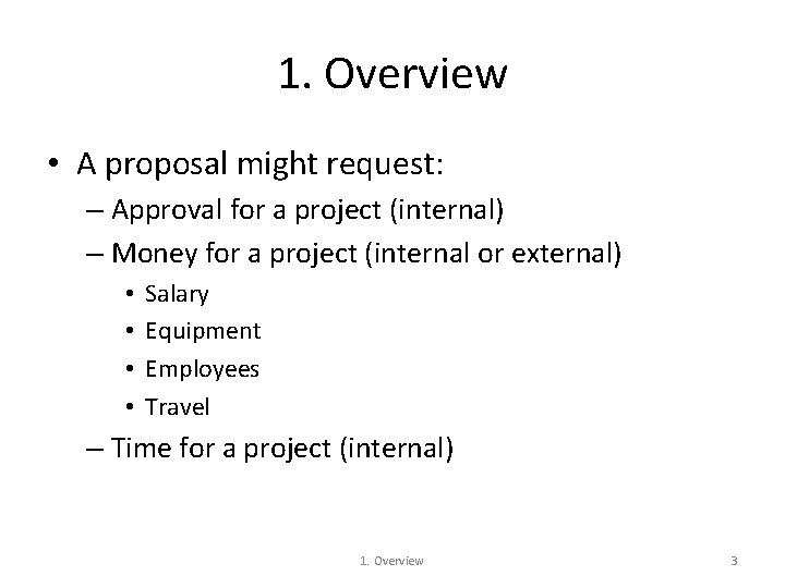 1. Overview • A proposal might request: – Approval for a project (internal) –