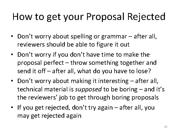 How to get your Proposal Rejected • Don’t worry about spelling or grammar –