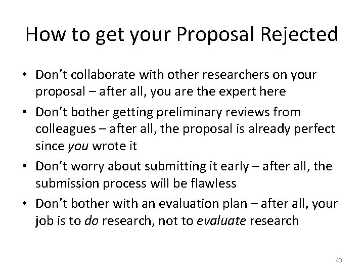 How to get your Proposal Rejected • Don’t collaborate with other researchers on your