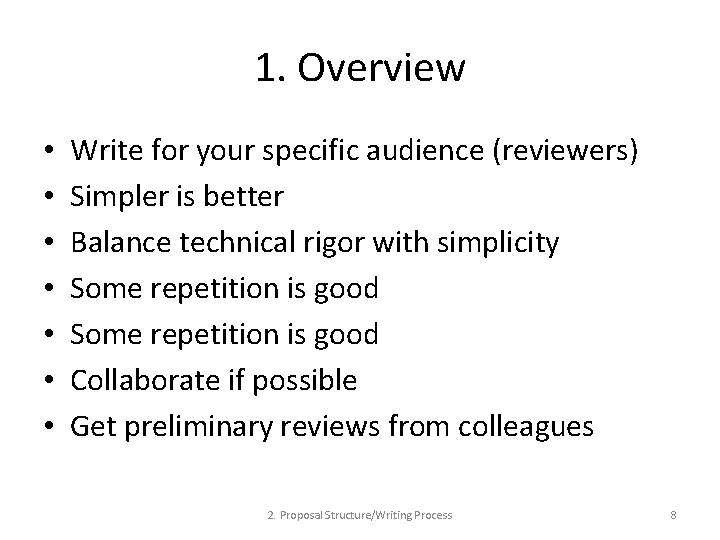 1. Overview • • Write for your specific audience (reviewers) Simpler is better Balance