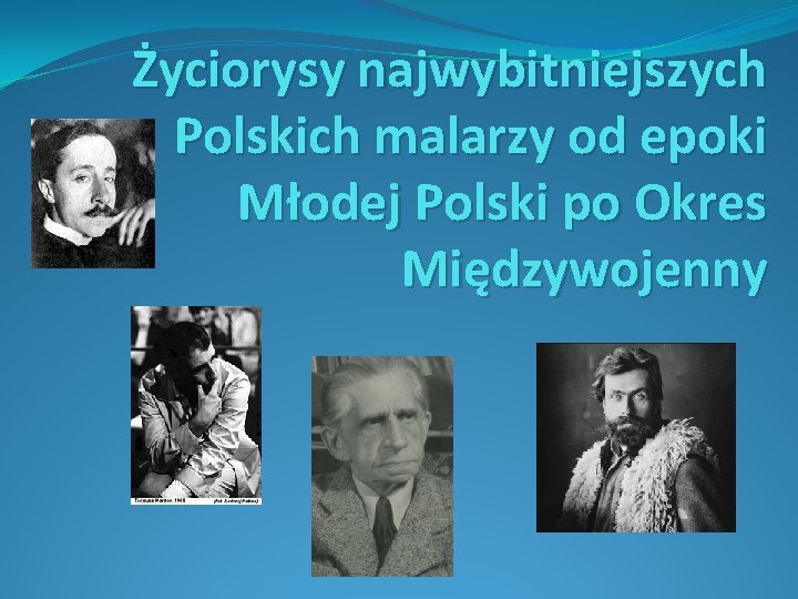 Życiorysy najwybitniejszych Polskich malarzy od epoki Młodej Polski po Okres Międzywojenny 