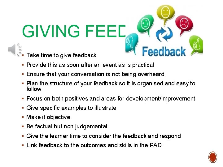 GIVING FEEDBACK § Take time to give feedback § Provide this as soon after