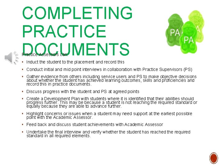 COMPLETING PRACTICE DOCUMENTS Practice Assessors can: § Induct the student to the placement and