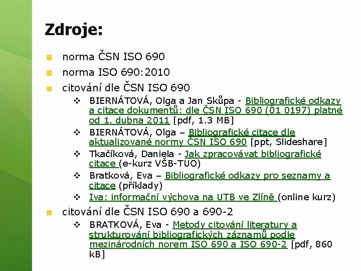 Zdroje: norma ČSN ISO 690 norma ISO 690: 2010 citování dle ČSN ISO 690