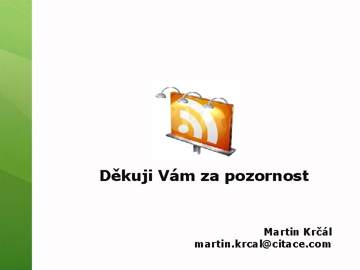 Děkuji Vám za pozornost Martin Krčál martin. krcal@citace. com 