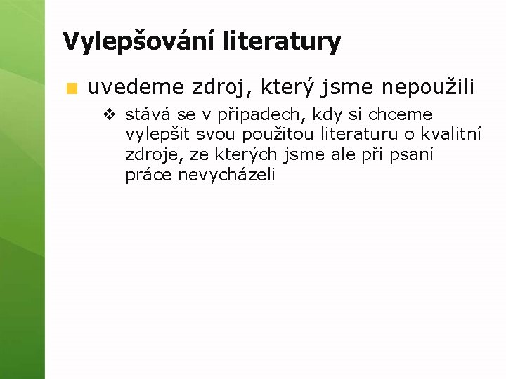 Vylepšování literatury uvedeme zdroj, který jsme nepoužili v stává se v případech, kdy si