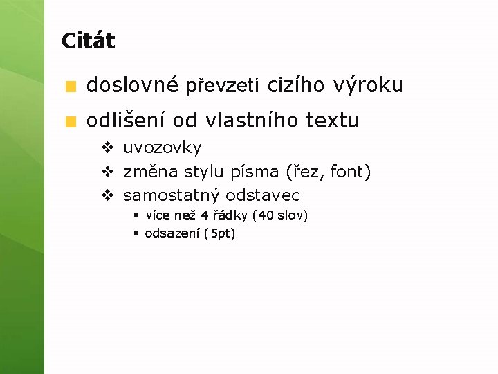 Citát doslovné převzetí cizího výroku odlišení od vlastního textu v uvozovky v změna stylu