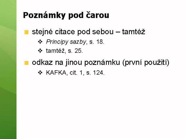 Poznámky pod čarou stejné citace pod sebou – tamtéž v Principy sazby, s. 18.