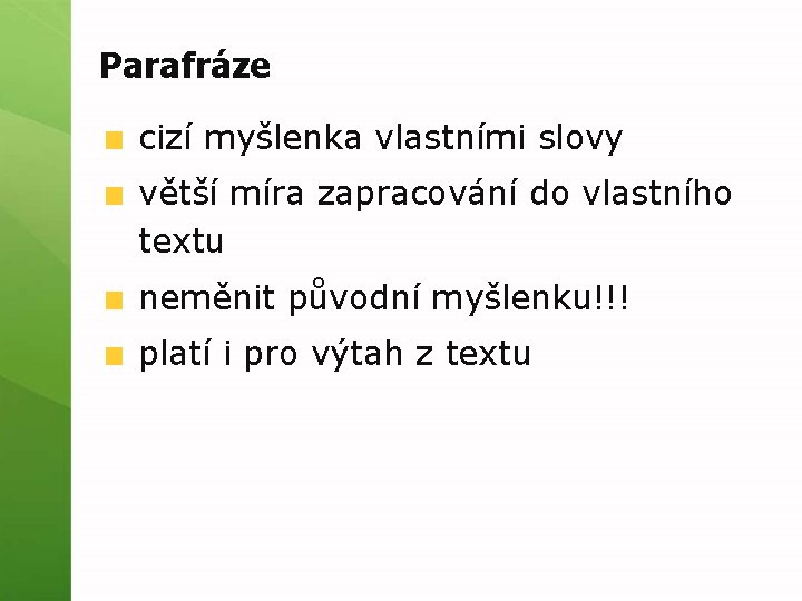 Parafráze cizí myšlenka vlastními slovy větší míra zapracování do vlastního textu neměnit původní myšlenku!!!