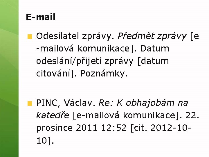 E-mail Odesílatel zprávy. Předmět zprávy [e -mailová komunikace]. Datum odeslání/přijetí zprávy [datum citování]. Poznámky.