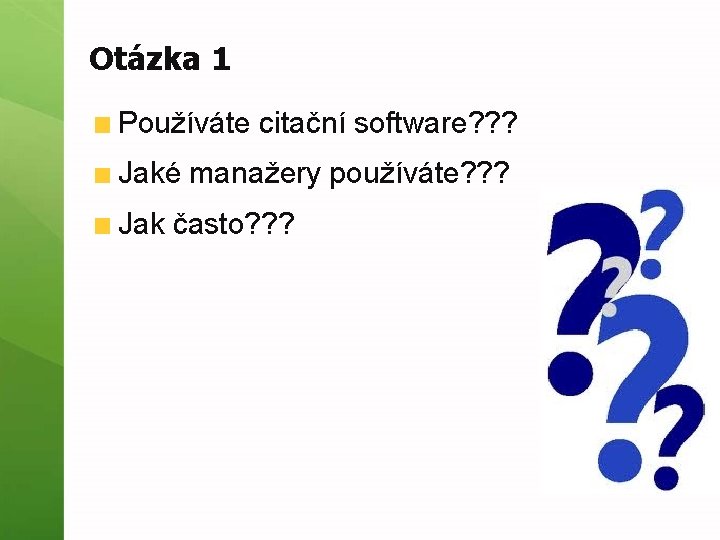 Otázka 1 Používáte citační software? ? ? Jaké manažery používáte? ? ? Jak často?