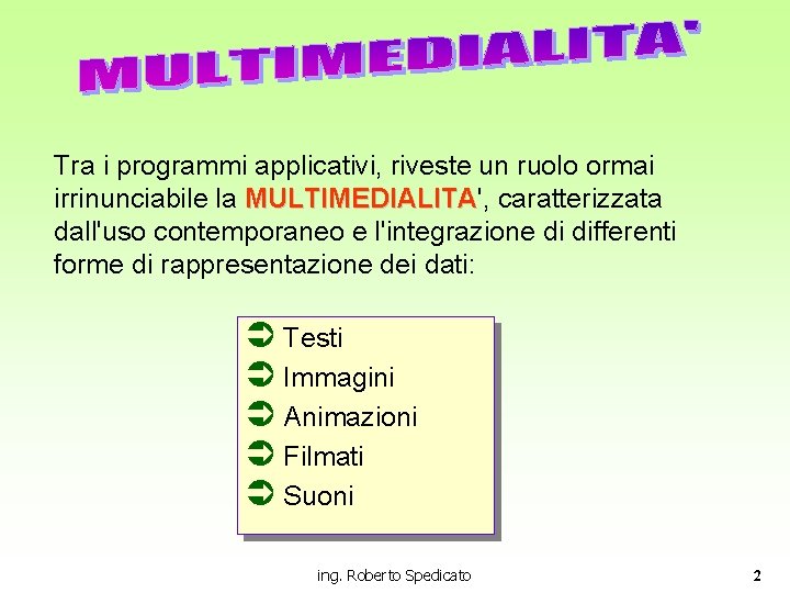 Tra i programmi applicativi, riveste un ruolo ormai irrinunciabile la MULTIMEDIALITA', MULTIMEDIALITA caratterizzata dall'uso