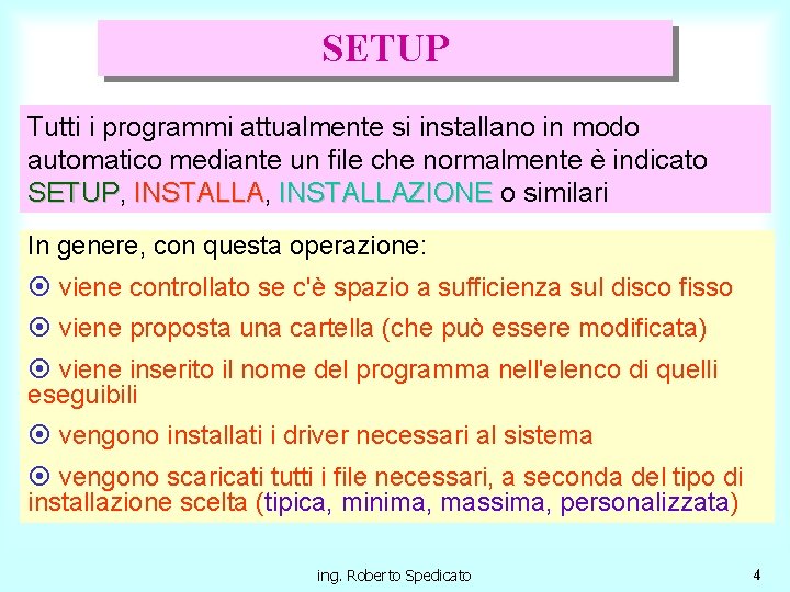 SETUP Tutti i programmi attualmente si installano in modo automatico mediante un file che