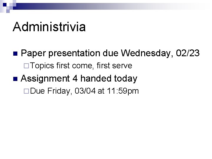 Administrivia n Paper presentation due Wednesday, 02/23 ¨ Topics n first come, first serve