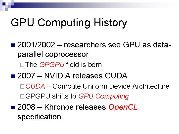 GPU Computing History n 2001/2002 – researchers see GPU as dataparallel coprocessor ¨ The