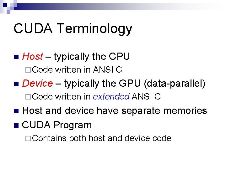 CUDA Terminology n Host – typically the CPU ¨ Code n written in ANSI