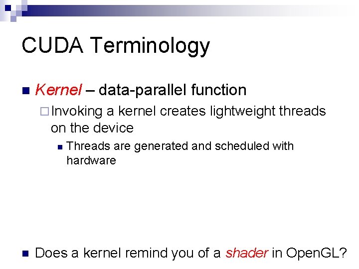 CUDA Terminology n Kernel – data-parallel function ¨ Invoking a kernel creates lightweight threads