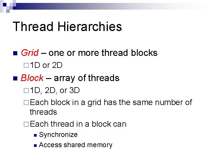 Thread Hierarchies n Grid – one or more thread blocks ¨ 1 D n