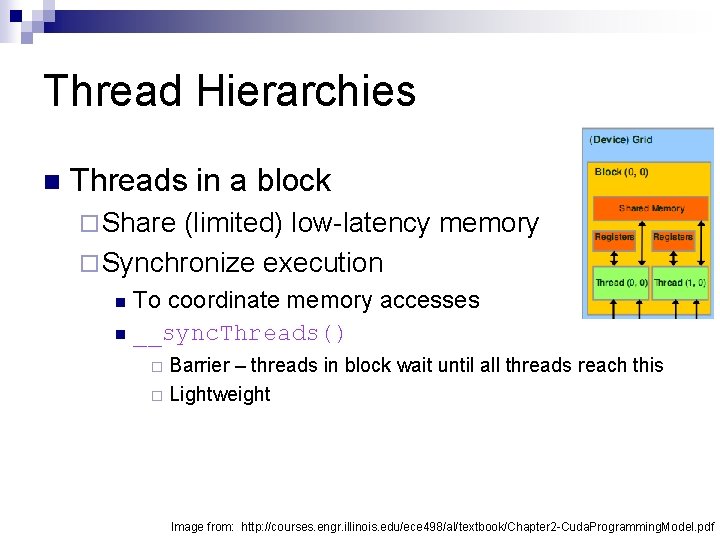 Thread Hierarchies n Threads in a block ¨ Share (limited) low-latency memory ¨ Synchronize