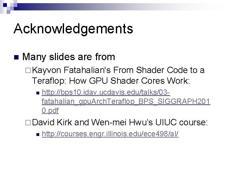 Acknowledgements n Many slides are from ¨ Kayvon Fatahalian's From Shader Code to a