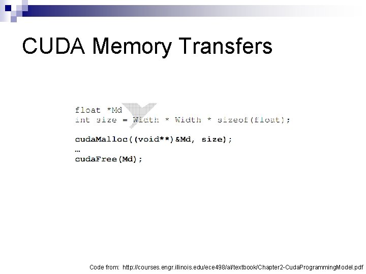 CUDA Memory Transfers Code from: http: //courses. engr. illinois. edu/ece 498/al/textbook/Chapter 2 -Cuda. Programming.