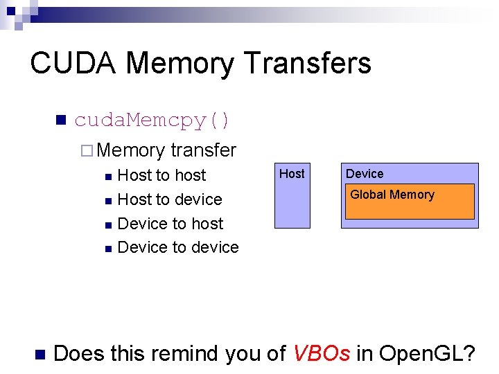 CUDA Memory Transfers n cuda. Memcpy() ¨ Memory transfer Host to host n Host