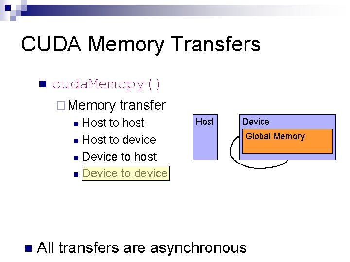 CUDA Memory Transfers n cuda. Memcpy() ¨ Memory transfer Host to host n Host