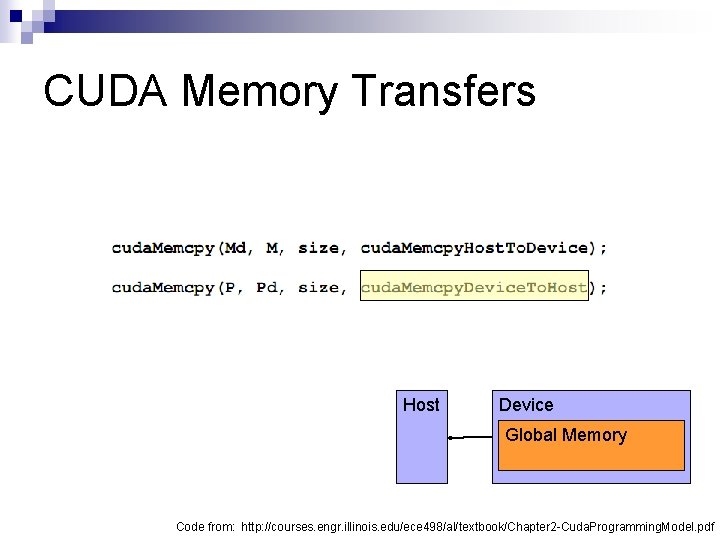 CUDA Memory Transfers Host Device Global Memory Code from: http: //courses. engr. illinois. edu/ece