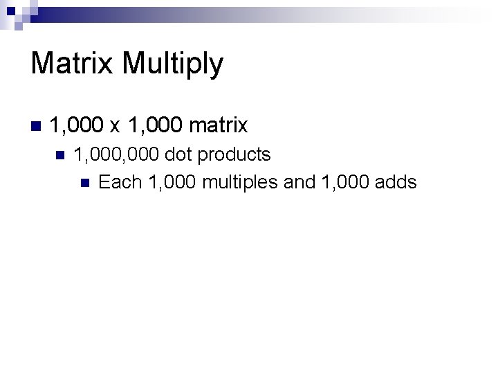 Matrix Multiply n 1, 000 x 1, 000 matrix n 1, 000 dot products