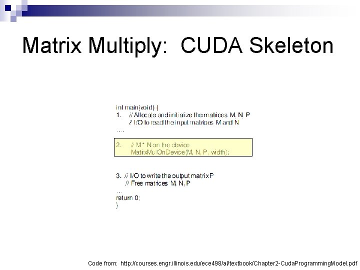 Matrix Multiply: CUDA Skeleton Code from: http: //courses. engr. illinois. edu/ece 498/al/textbook/Chapter 2 -Cuda.