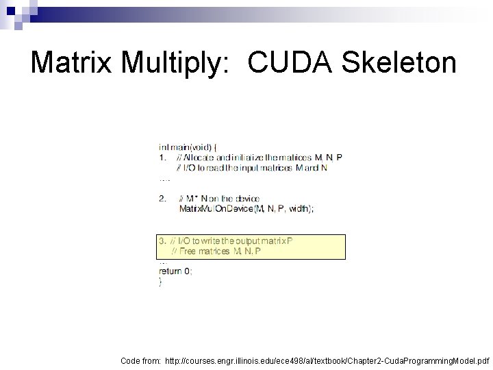 Matrix Multiply: CUDA Skeleton Code from: http: //courses. engr. illinois. edu/ece 498/al/textbook/Chapter 2 -Cuda.