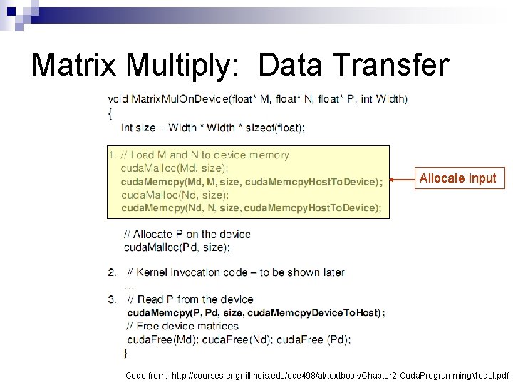 Matrix Multiply: Data Transfer Allocate input Code from: http: //courses. engr. illinois. edu/ece 498/al/textbook/Chapter