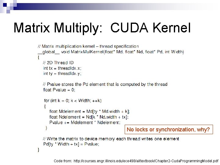 Matrix Multiply: CUDA Kernel No locks or synchronization, why? Code from: http: //courses. engr.