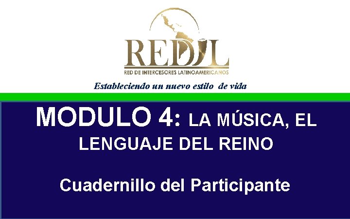 Estableciendo un nuevo estilo de vida MODULO 4: LA MÚSICA, EL LENGUAJE DEL REINO