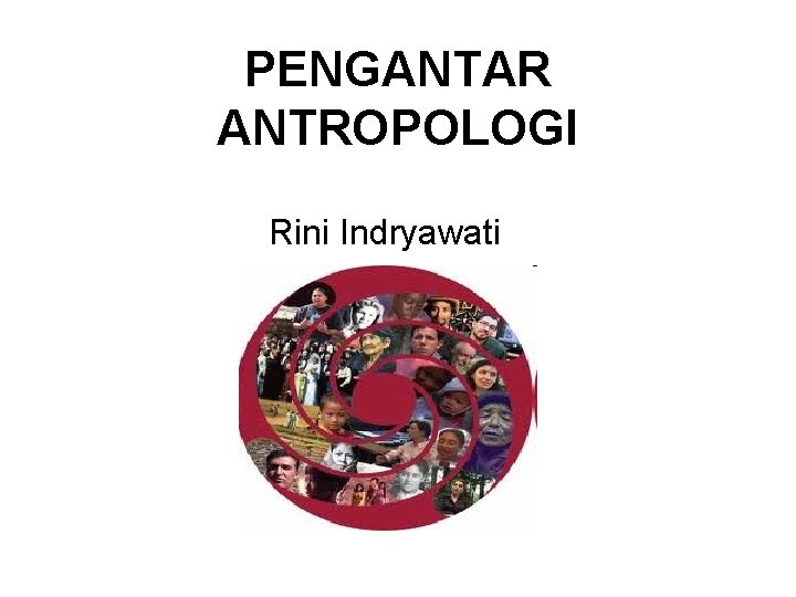 PENGANTAR ANTROPOLOGI Rini Indryawati 