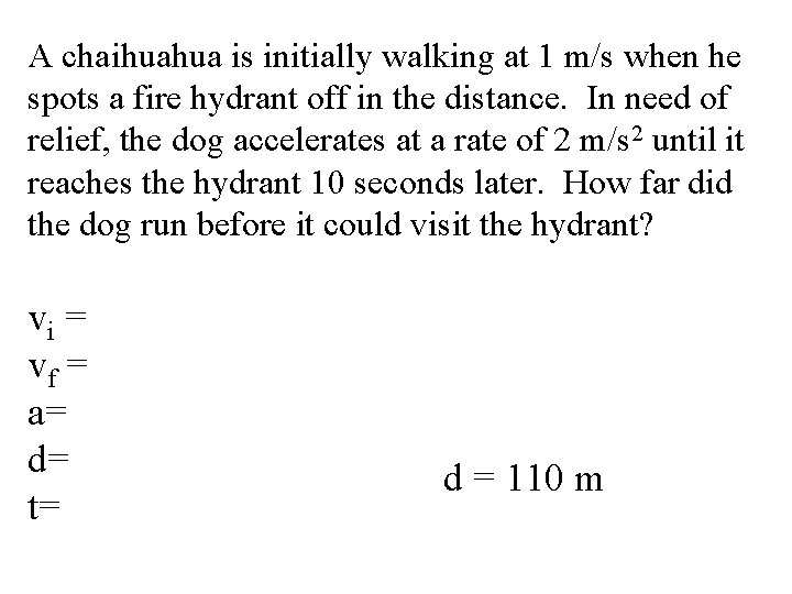 A chaihuahua is initially walking at 1 m/s when he spots a fire hydrant