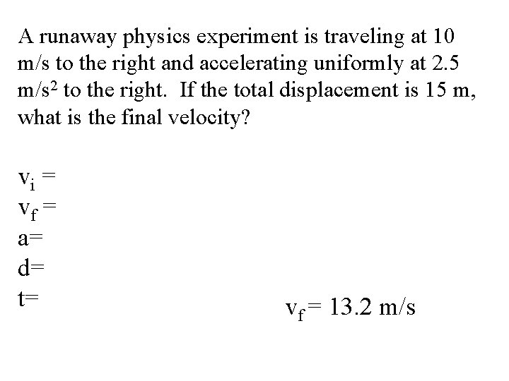 A runaway physics experiment is traveling at 10 m/s to the right and accelerating