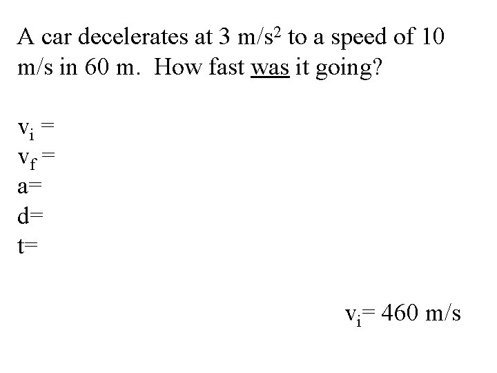 A car decelerates at 3 m/s 2 to a speed of 10 m/s in