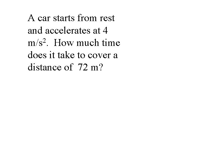 A car starts from rest and accelerates at 4 m/s 2. How much time