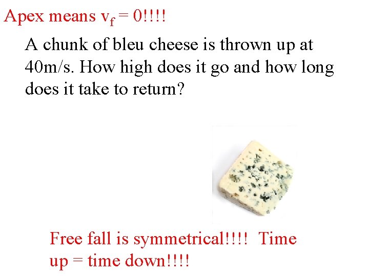 Apex means vf = 0!!!! A chunk of bleu cheese is thrown up at