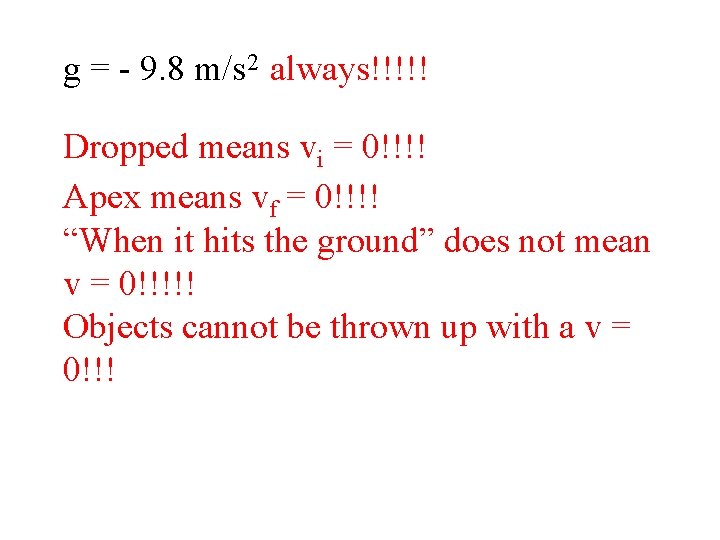 g = - 9. 8 m/s 2 always!!!!! Dropped means vi = 0!!!! Apex
